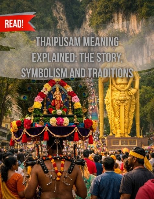 Thaipusam Meaning Explained: The Story, Symbolism and Traditions