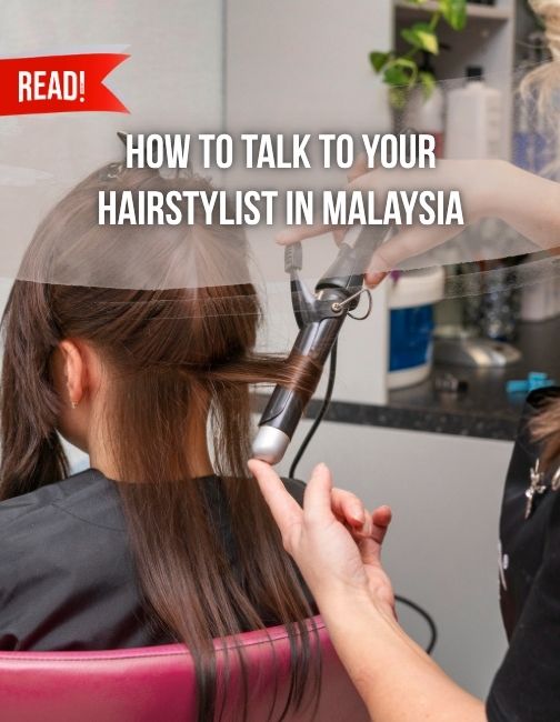 Photo of a young lady at a hairstylist, she knows how to talk to your hairstylist in Malaysia
